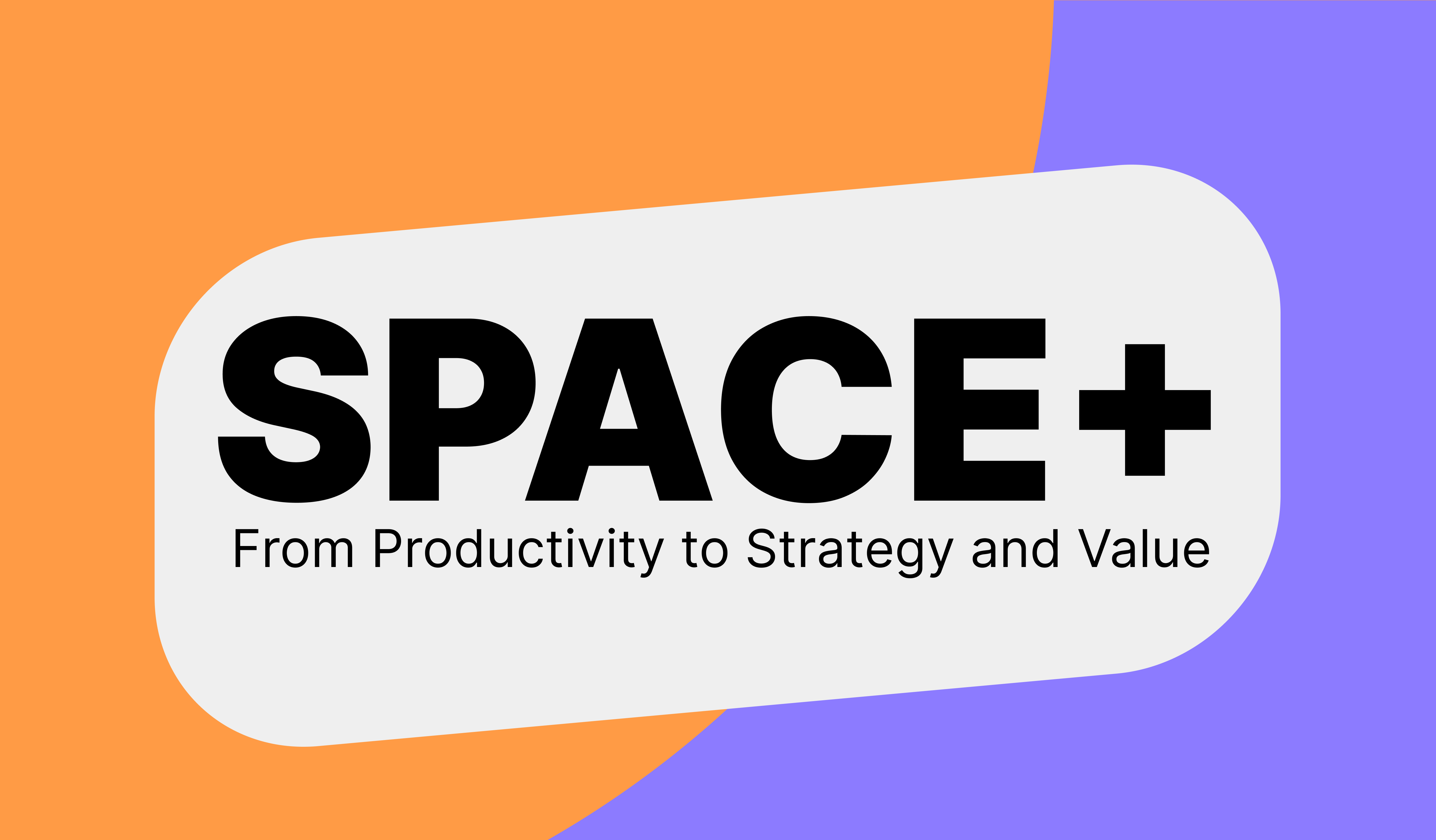 SPACE+ From Productivity to Strategy and Value